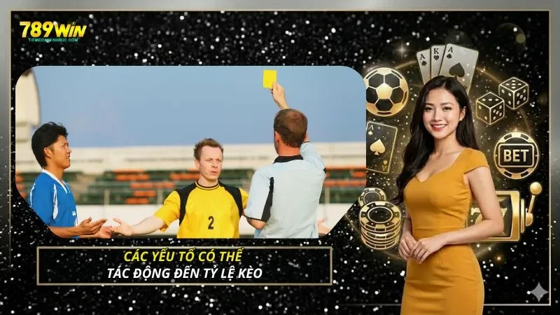 Các yếu tố có thể tác động đến tỷ lệ kèo