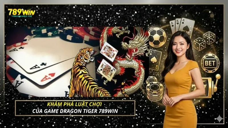 Khám phá luật chơi của game Dragon Tiger