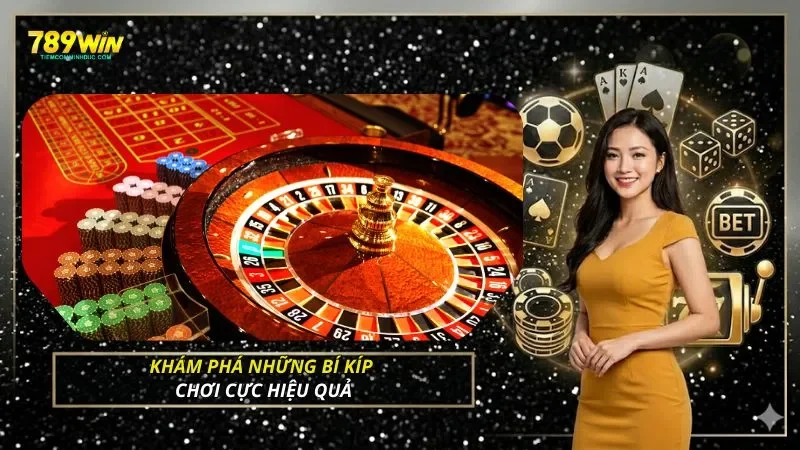 Khám phá những bí kíp chơi cực hiệu quả