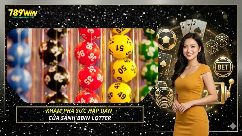 Khám phá sức hấp dẫn của sảnh BBin Lotter