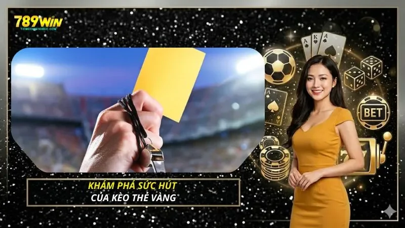 Khám phá sức hút của kèo thẻ vàng