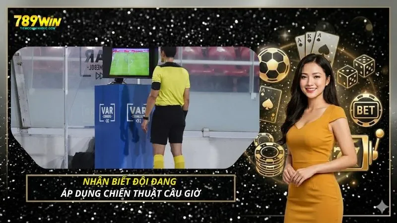 Nhận biết đội đang áp dụng chiến thuật câu giờ