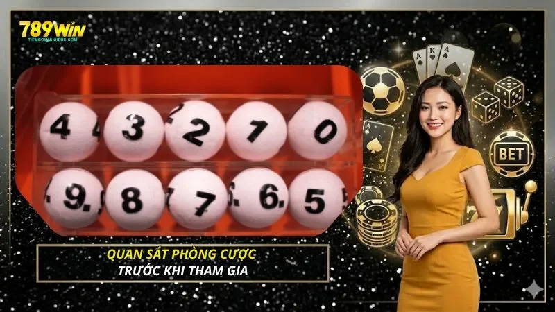 Quan sát phòng cược trước khi tham gia