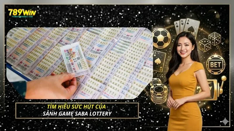 Tìm hiểu sức hút của sảnh game Saba Lottery