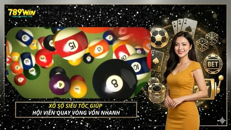Xổ số siêu tốc giúp hội viên quay vòng vốn nhanh